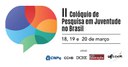 II Colóquio de Pesquisa em Juventude no Brasil: 18.19 e 20 de março.
