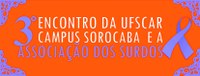 3º Encontro da UFSCar Campus Sorocaba e a Associação de Surdos
